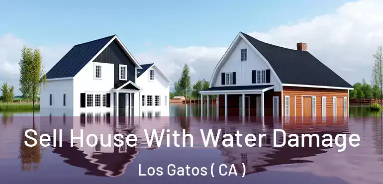  Sell House With Water Damage Los Gatos ( CA )