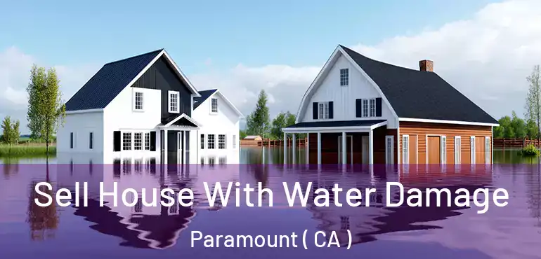  Sell House With Water Damage Paramount ( CA )
