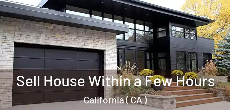  Sell House Within a Few Hours California ( CA )
