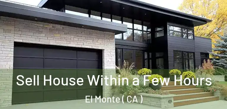 Sell House Within a Few Hours El Monte ( CA )