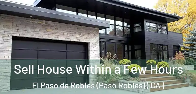 Sell House Within a Few Hours El Paso de Robles (Paso Robles) ( CA )