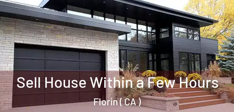  Sell House Within a Few Hours Florin ( CA )