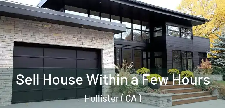  Sell House Within a Few Hours Hollister ( CA )