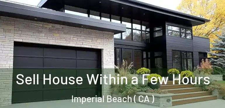 Sell House Within a Few Hours Imperial Beach ( CA )