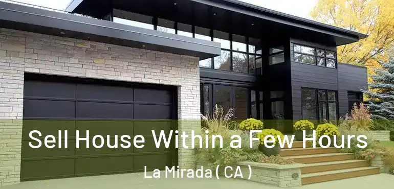  Sell House Within a Few Hours La Mirada ( CA )