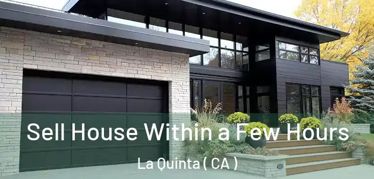  Sell House Within a Few Hours La Quinta ( CA )