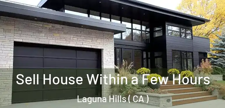 Sell House Within a Few Hours Laguna Hills ( CA )