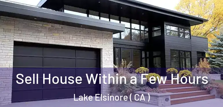  Sell House Within a Few Hours Lake Elsinore ( CA )