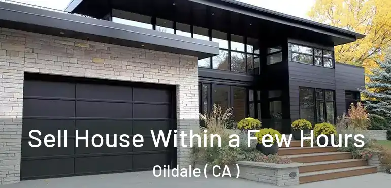  Sell House Within a Few Hours Oildale ( CA )