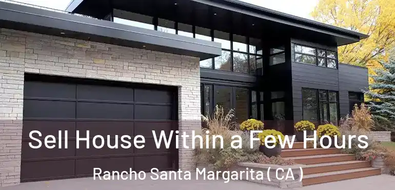 Sell House Within a Few Hours Rancho Santa Margarita ( CA )
