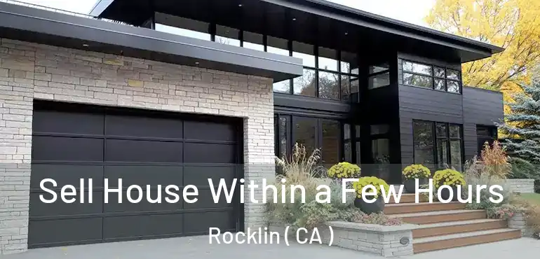  Sell House Within a Few Hours Rocklin ( CA )
