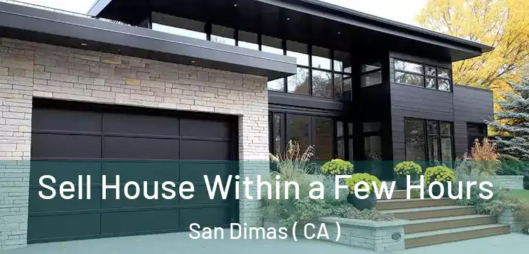 Sell House Within a Few Hours San Dimas ( CA )