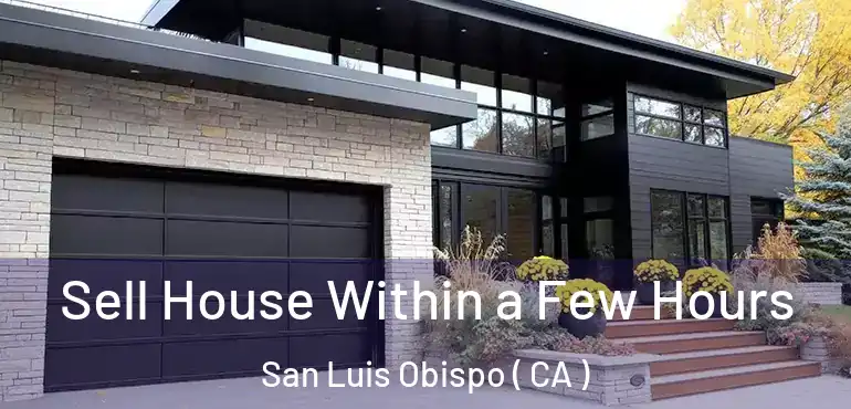  Sell House Within a Few Hours San Luis Obispo ( CA )