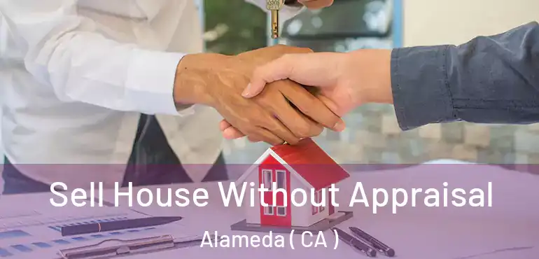  Sell House Without Appraisal Alameda ( CA )