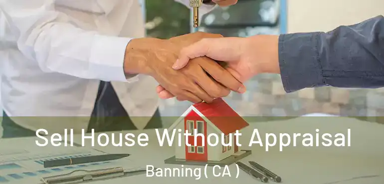  Sell House Without Appraisal Banning ( CA )