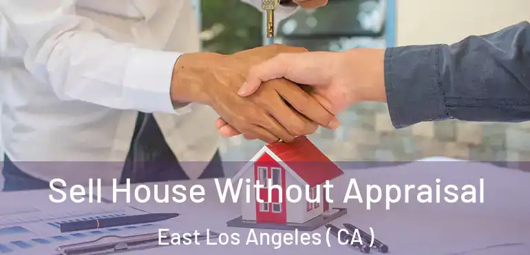  Sell House Without Appraisal East Los Angeles ( CA )