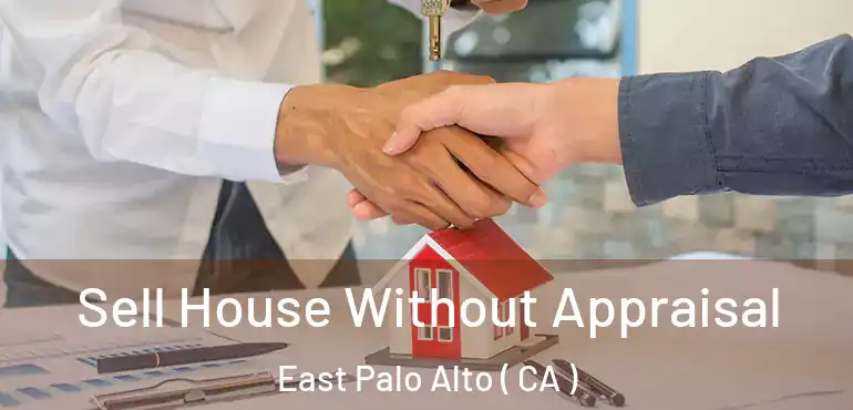 Sell House Without Appraisal East Palo Alto ( CA )