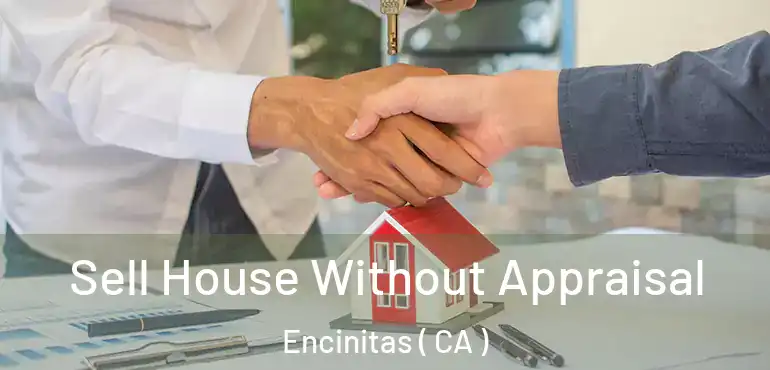 Sell House Without Appraisal Encinitas ( CA )