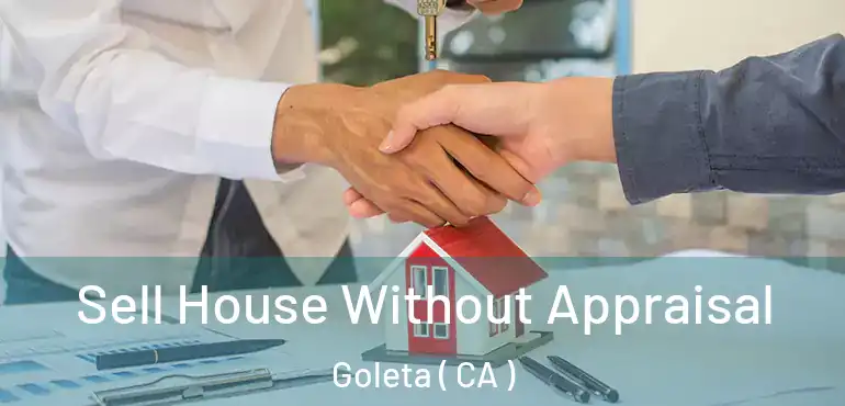  Sell House Without Appraisal Goleta ( CA )