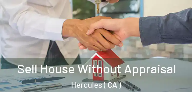 Sell House Without Appraisal Hercules ( CA )