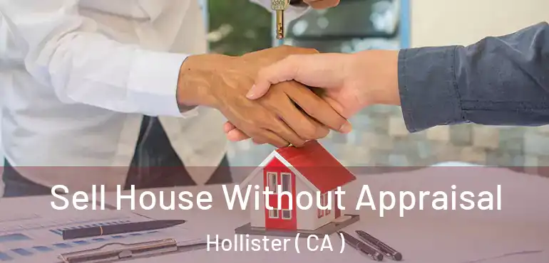 Sell House Without Appraisal Hollister ( CA )