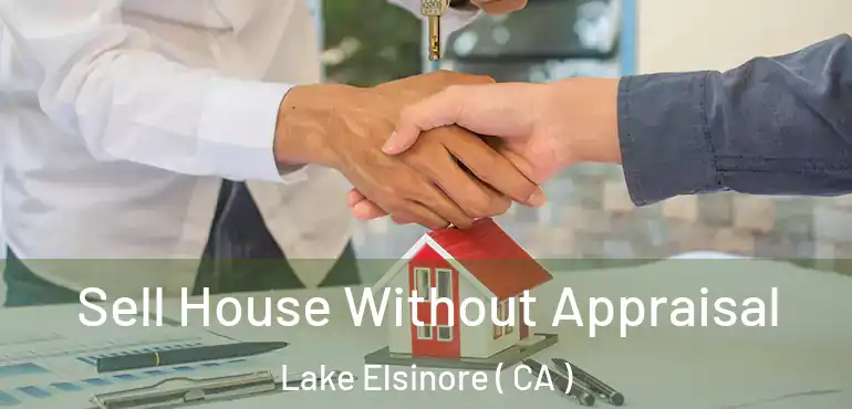  Sell House Without Appraisal Lake Elsinore ( CA )