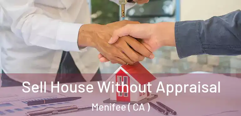  Sell House Without Appraisal Menifee ( CA )