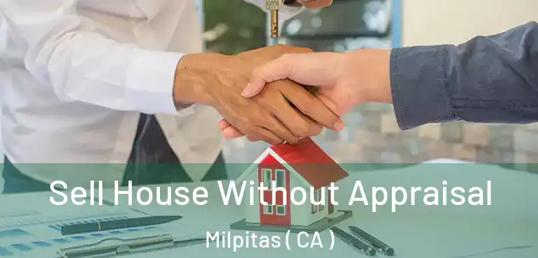 Sell House Without Appraisal Milpitas ( CA )