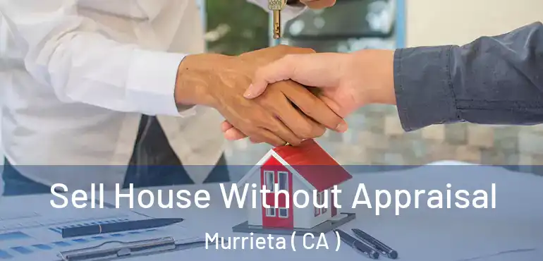  Sell House Without Appraisal Murrieta ( CA )