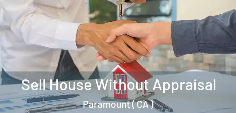  Sell House Without Appraisal Paramount ( CA )