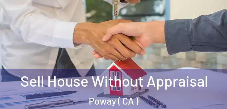  Sell House Without Appraisal Poway ( CA )