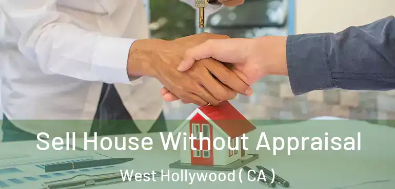  Sell House Without Appraisal West Hollywood ( CA )