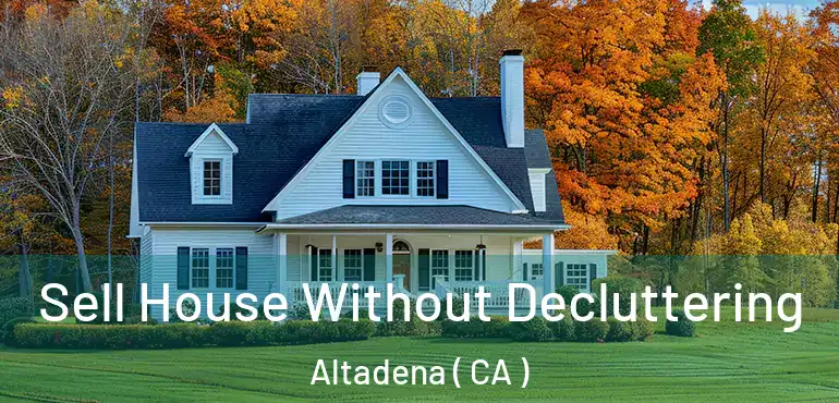  Sell House Without Decluttering Altadena ( CA )