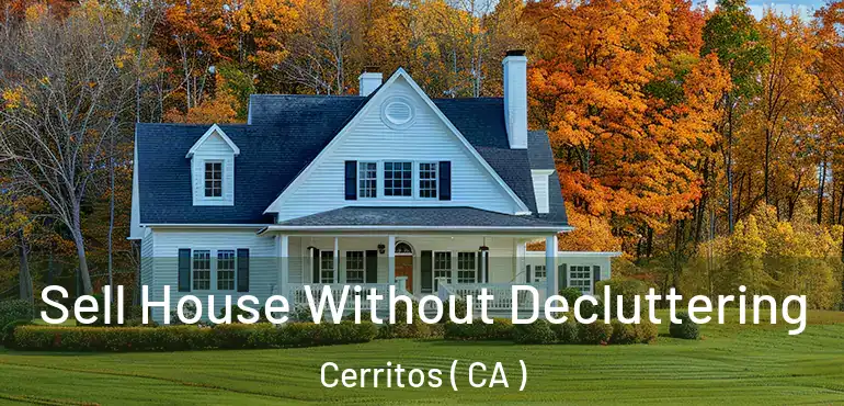 Sell House Without Decluttering Cerritos ( CA )