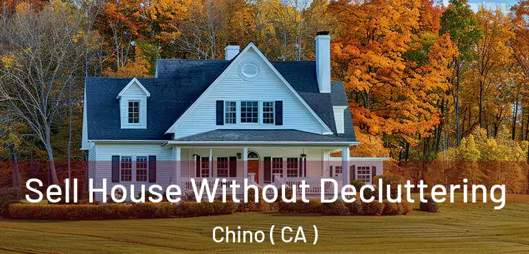 Sell House Without Decluttering Chino ( CA )