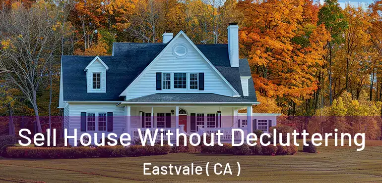  Sell House Without Decluttering Eastvale ( CA )