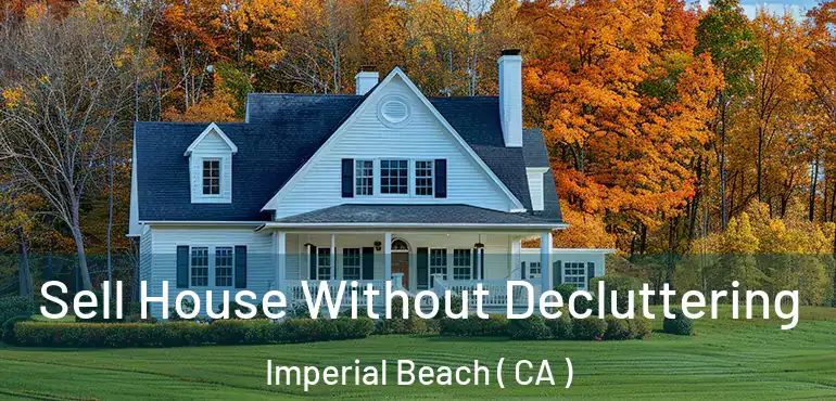  Sell House Without Decluttering Imperial Beach ( CA )