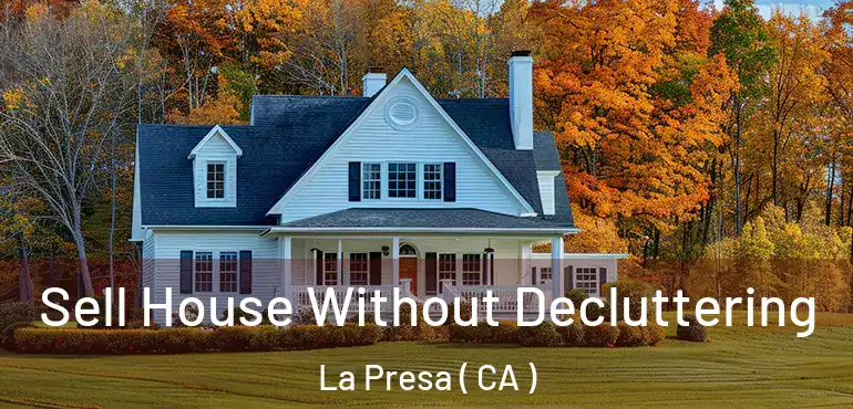  Sell House Without Decluttering La Presa ( CA )