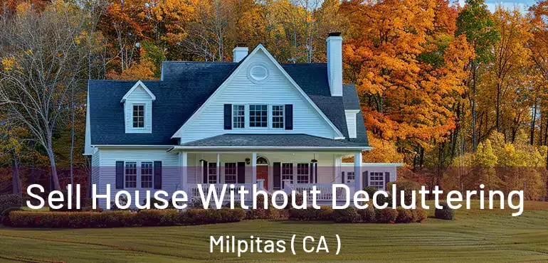  Sell House Without Decluttering Milpitas ( CA )