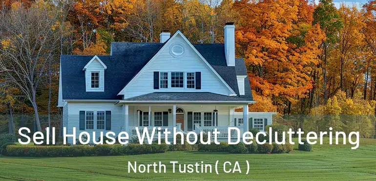  Sell House Without Decluttering North Tustin ( CA )