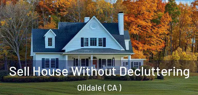  Sell House Without Decluttering Oildale ( CA )