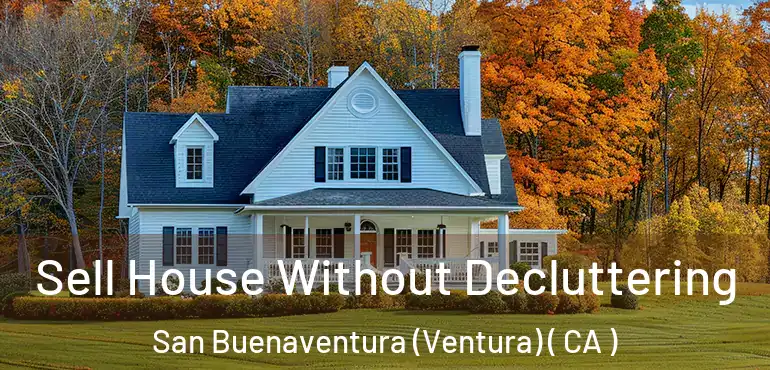 Sell House Without Decluttering San Buenaventura (Ventura) ( CA )