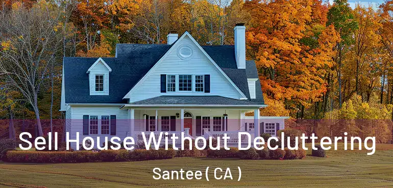  Sell House Without Decluttering Santee ( CA )