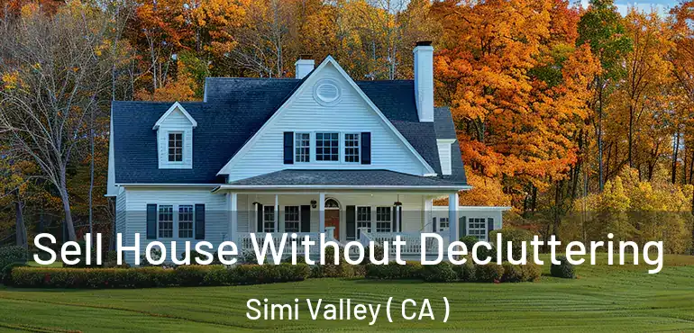 Sell House Without Decluttering Simi Valley ( CA )