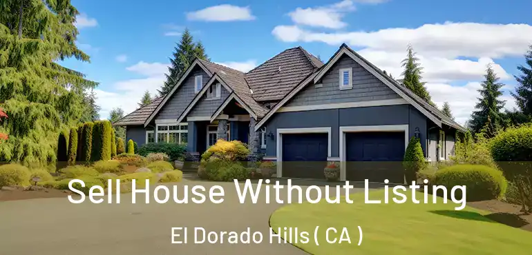  Sell House Without Listing El Dorado Hills ( CA )