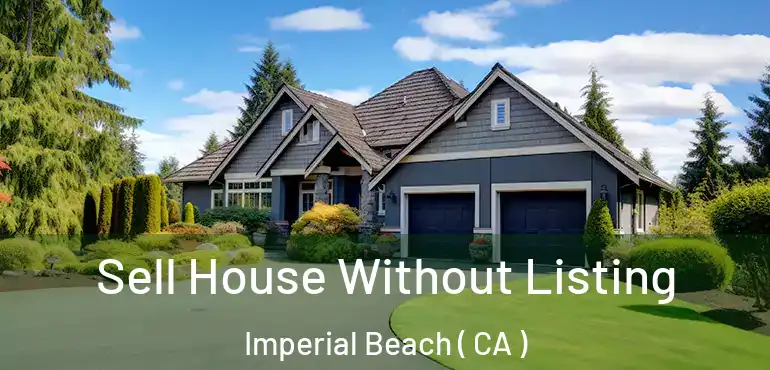 Sell House Without Listing Imperial Beach ( CA )