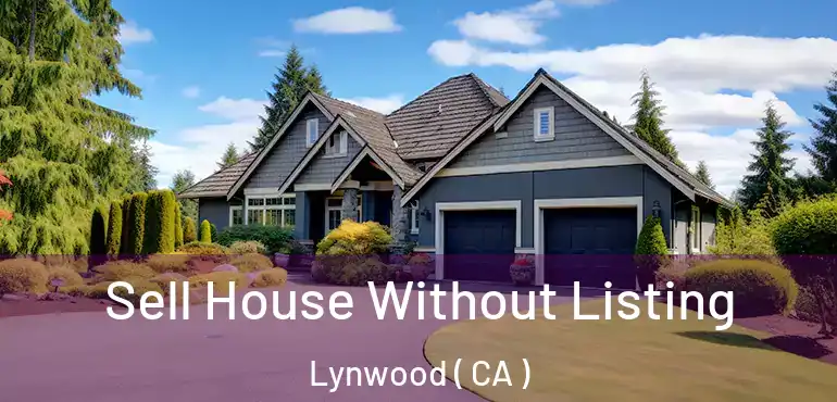 Sell House Without Listing Lynwood ( CA )