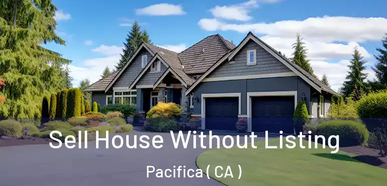  Sell House Without Listing Pacifica ( CA )