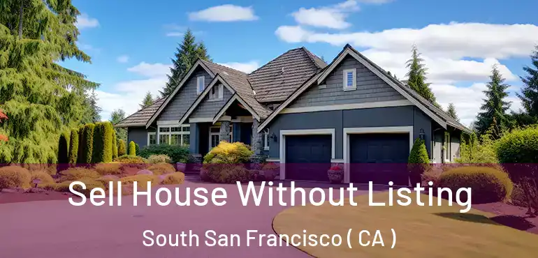  Sell House Without Listing South San Francisco ( CA )