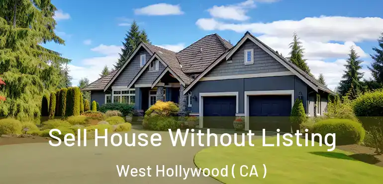  Sell House Without Listing West Hollywood ( CA )